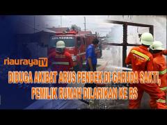 DIDUGA AKIBAT ARUS PENDEK, RUMAH DI GARUDA SAKTI TERBAKAR